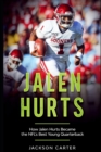 Image for Jalen Hurts : How Jalen Hurts Became the NFL&#39;s Best Young Quarterback