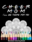 Image for Cheer Mom I&#39;ll Be There For You Mandala Coloring Book : Funny Cheerleader Mandala Coloring Book
