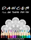 Image for Dancer I&#39;ll Be There For You Mandala Coloring Book