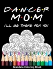 Image for Dancer Mom I&#39;ll Be There For You Mandala Coloring Book