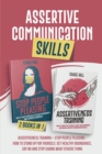 Image for Assertive Communication Skills : 2 Books in 1: Assertiveness Training + Stop People Pleasing - How to Stand Up for Yourself, Set Healthy Boundaries, Say No and Stop Caring What Others Think