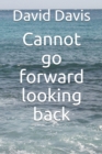 Image for Cannot go forward looking back