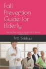 Image for Fall Prevention Guide for Elderly : Step by Step Guide to Prevent Fall &amp; Remain Independent