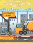 Image for Construction Vehicles Coloring Book : Dump Trucks Excavators Diggers Cranes Bulldozers Activity Book for Kids