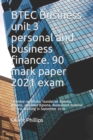Image for BTEC Business unit 3 personal and business finance. 90 mark paper 2021 exam : Extended certificate, foundation diploma, diploma, extended diploma. Assessment material for first teaching in September 2