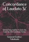 Image for Concordance of Laudato Si&#39; : Of the Holy Father Francis On Care for Our Common Home