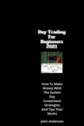 Image for Day Trading For Beginners 2021 : How to Make Money with the Easiest Day Investing Strategies and Tips that works