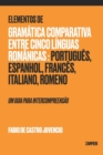 Image for Elementos de Gramatica Comparativa entre cinco linguas romanicas : portugues, espanhol, frances, italiano, romeno: um guia para intercompreensao