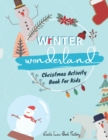 Image for Winter Wonderland Christmas Activity Book For Kids : Children Activity Book Featuring Maze, Connect the Dot, Coloring Pages, Color by Number, Matching Games, Word Search, Word Scramble, Math Games