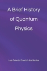 Image for A Brief History of Quantum Physics