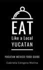 Image for Eat Like a Local- Yucatan : Yucatan Mexico Food Guide
