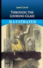 Image for Through the Looking Glass (And What Alice Found There) Illustrated