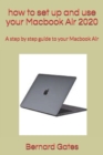 Image for how to set up and use your Macbook Air 2020 : A step by step guide to your Macbook Air