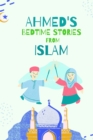 Image for Ahmed&#39;s Bedtimes Stories From Islam : Islamic Story Book For Young Muslims, From The Quran, Hadith, Sahabah Stories and Arabic Folktales