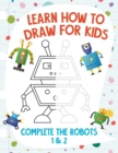 Image for Learn How to Draw for Kids - Complete the Robots 1 &amp; 2