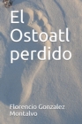 Image for El Ostoatl perdido