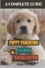 Image for Puppy Parenting, Training and Socialization : A Complete Guide