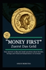 Image for Money First - Zuerst Das Geld : Easy answers to Big and Small questions about Income, Savings and Financial Independence in Germany