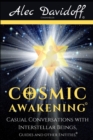 Image for Cosmic Awakening : Casual Conversations with Interstellar Beings, Guides &amp; Other Entities.