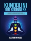 Image for Kundalini for Beginners : Awaken Your Kundalini Energy, Achieve Higher Consciousness, Expand Your Mind, Decalcify Pineal Gland