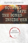 Image for Nothing Save the Bones Inside Her