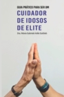 Image for Guia Pratico Para Ser Um Cuidador de Idosos de Elite