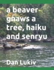 Image for A beaver gnaws a tree, haiku and senryu
