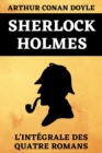 Image for Sherlock Holmes L&#39;Integrale Des Quatre Romans : Une Etude en Rouge - Le Signe des Quatre - Le Chien des Baskerville - La Vallee de la Peur - Edition Originale Annotee 720 pages