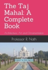 Image for The Taj Mahal : A Complete Book: Architecture, Art and Ornamentation