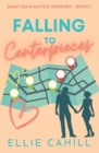 Image for Falling to Centerpieces : A Romantic Comedy