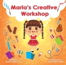 Image for Maria&#39;s Creative Workshop : A Story that supports creativity in young children