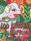 Image for 100 Unicorns Coloring Book for Girls : A Fun and Relaxing Coloring Pages with Stress Relieving Magical Unicorn Designs