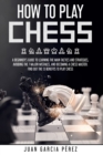 Image for How To Play Chess : A Beginner&#39;s Guide To Learning The Main Tactics And Strategies, Avoiding The 7 Major Mistakes, And Becoming A Chess Master. Find Out The 13 Benefits To Play Chess