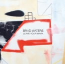 Image for Brad Waters : Leave Your Mark: Selected paintings by Cornwall based artist Brad Waters