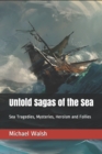 Image for Untold Sagas of the Sea : Sea Tragedies, Mysteries, Heroism and Follies