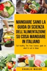 Image for Mangiare Sano La guida di Scienza dell&#39;Alimentazione su cosa mangiare In italiano/ Eat Healthy The Food Science guide on what to eat In Italian