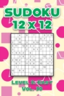 Image for Sudoku 12 x 12 Level 2 : Easy Vol. 30: Play Sudoku 12x12 Twelve Grid With Solutions Easy Level Volumes 1-40 Sudoku Cross Sums Variation Travel Paper Logic Games Solve Japanese Number Puzzles Enjoy Mat