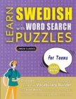 Image for LEARN SWEDISH WITH WORD SEARCH PUZZLES FOR TEENS - Discover How to Improve Foreign Language Skills with a Fun Vocabulary Builder. Find 2000 Words to Practice at Home - 100 Large Print Puzzle Games - T