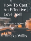Image for How To Cast An Effective Love Spell : Real Results In 24 Hours Or Less