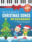 Image for My First Book of Christmas Songs on Keyboard for Kids! : Popular Classical Carols of All Time for the Beginning: Children, Seniors, Adults * Music Sheet Notes with Names + Lyric * Level One
