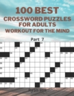 Image for 100 best crossword puzzles for adults : Workout for the mind Part 7