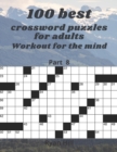 Image for 100 best crossword puzzles for adults : Workout for the mind Part 8