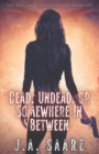 Image for Dead, Undead, or Somewhere in Between