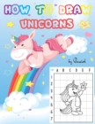 Image for How to Draw Unicorns : Step-by-Step Drawing Book for Kids Ages 4-8 22 Magical Unicorns Learn to Draw Unicorns for Kids