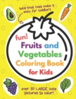 Image for Fun Fruits and Vegetables Coloring Book for Kids : Awesome My First Toddler Coloring Book with Thick Bold Lines, Both Large Pictures &amp; Words to Colour (34 Fruit &amp; Veg PLUS BONUS PAGES!)