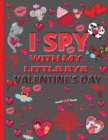 Image for I Spy With My Little Eye Valentine&#39;s Day : Funny Guessing Game Book For Kids Ages | 2 - 4 | 3 - 6 | Years Old, Toddler Activity Book | Cute and Fun Gift For Preschooler