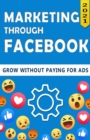 Image for Marketing Through Facebook : Grow without paying for Ads (Step by step guide) - B&amp;W