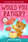 Image for The Kids Laugh Challenge : Would You Rather? Valentine&#39;s Day Edition: A Hilarious and Interactive Question Game Book for Boys and Girls - Valentine&#39;s Day Gift for Kids