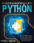 Image for Machine learning with Python : The Definitive Tool to Improve Your Python Programming and Deep Learning to Take You to The Next Level of Coding and Algorithms Optimization