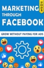 Image for Marketing Through Facebook : Grow your brand organically (Step by step guide) - Colored